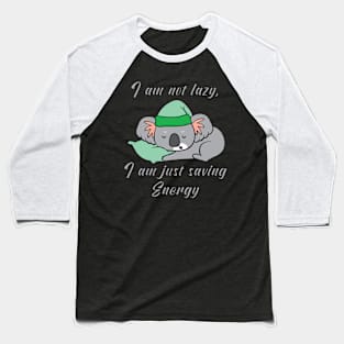 I am not lazy, i am just saving energy Baseball T-Shirt